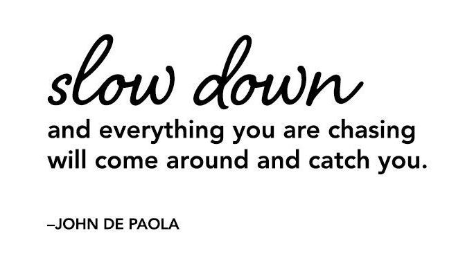 Just slow it down&nbsp;…